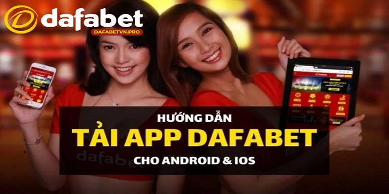 Tải app nhà cái Dafabet về điện thoại cá cược an toàn, tiện lợi